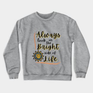 Always look on the Bright side of life Crewneck Sweatshirt